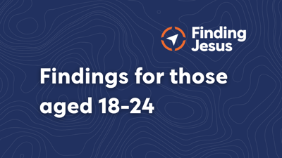 Finding Jesus 18–24 report